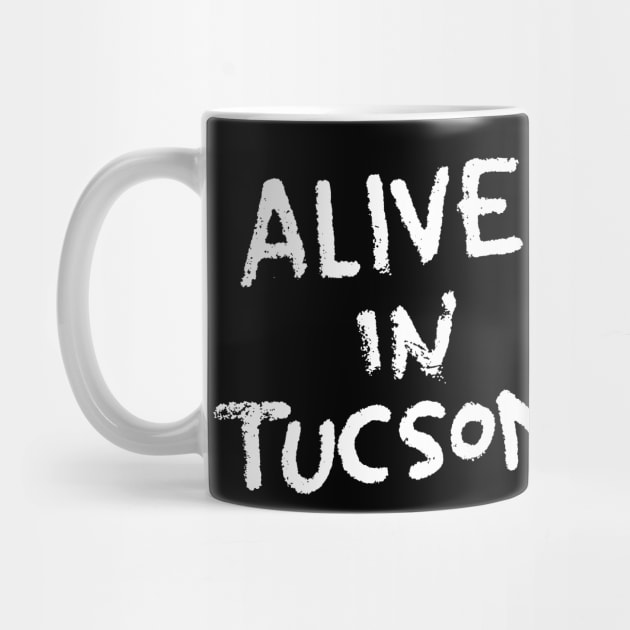 Alive in Tucson by Walmazan